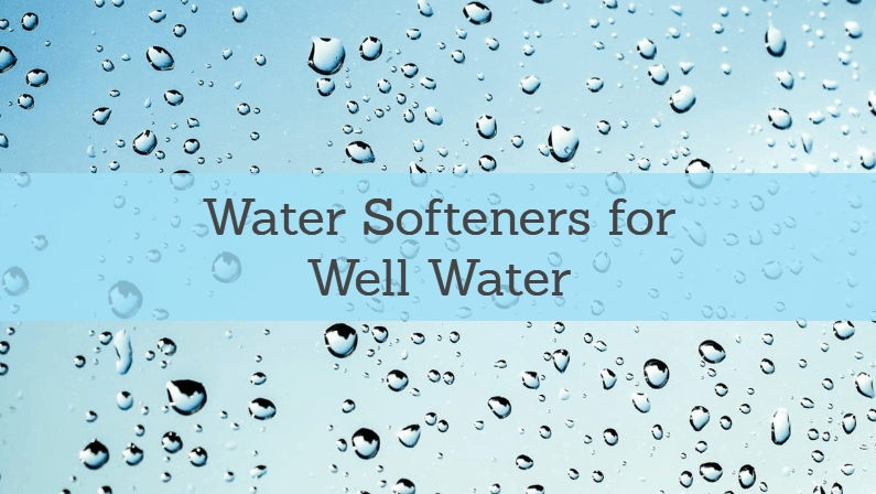 Best Water Softener for Well Water in 2022: Reviews and Guide