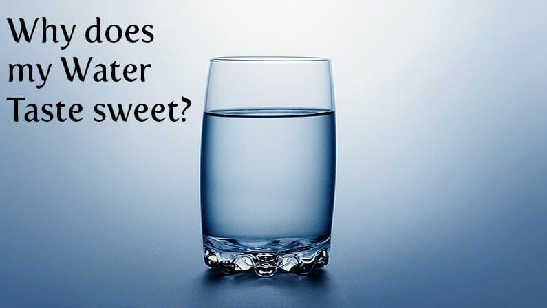Should I Worry if My Water Tastes Sweet?2022 Guide