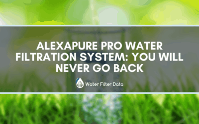 Alexapure Pro Water Filtration System: You Will Never Go Back