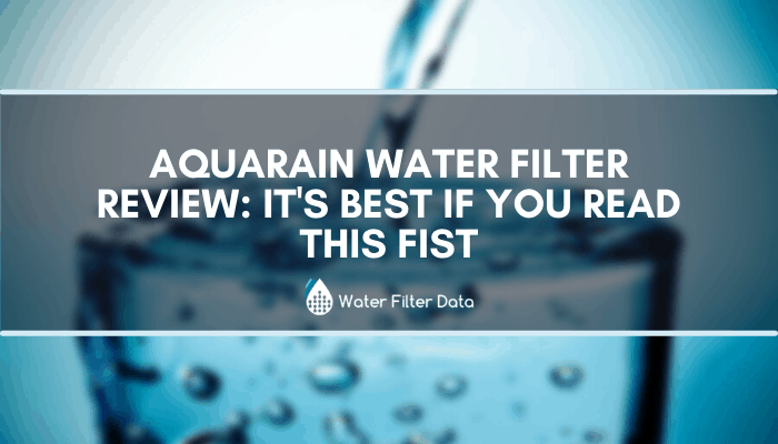 AquaRain Water Filter Review: It’s Best If You Read This Fist