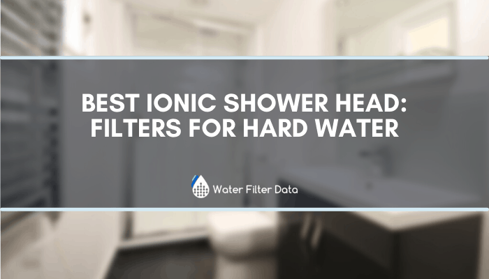 Best Ionic Shower Head: Filters for Hard Water