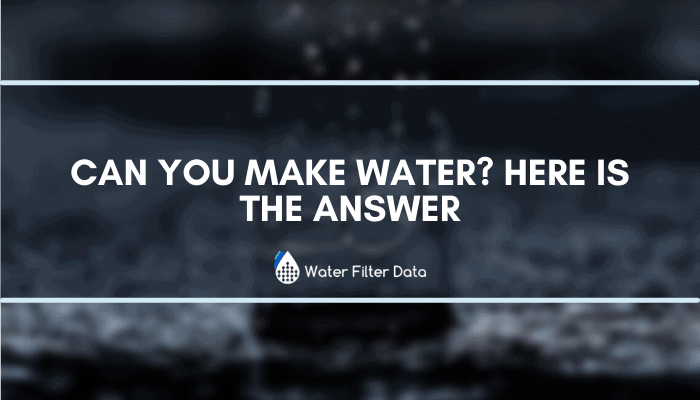 Can You Make Water? Here is the Answer