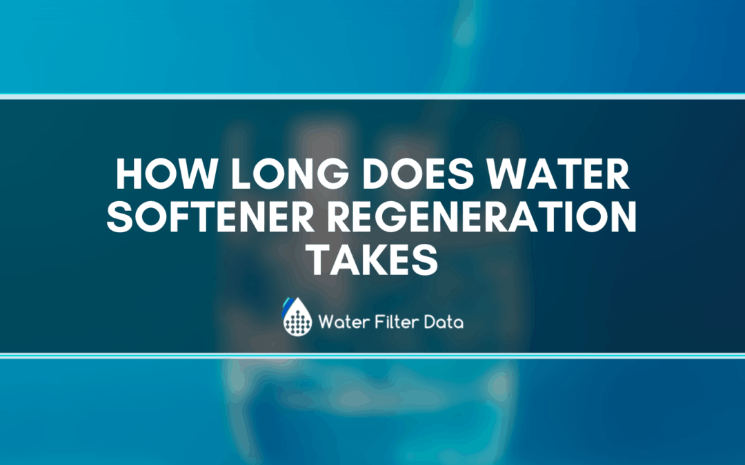 How Long Does Water Softener Regeneration Takes