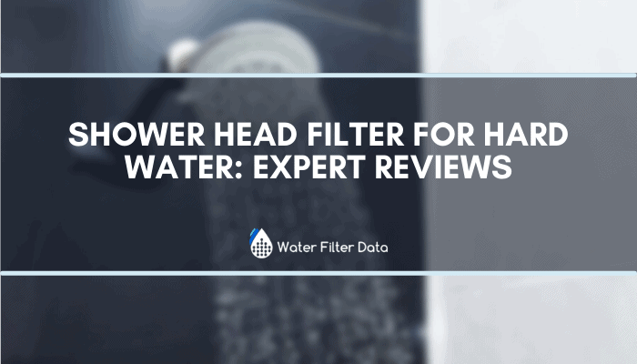 Shower Head Filter For Hard Water: Expert Reviews